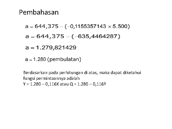 Pembahasan Berdasarkan pada perhitungan di atas, maka dapat diketahui fungsi permintaannya adalah Y =