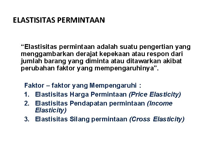 ELASTISITAS PERMINTAAN “Elastisitas permintaan adalah suatu pengertian yang menggambarkan derajat kepekaan atau respon dari