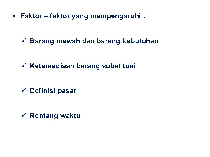  • Faktor – faktor yang mempengaruhi : Barang mewah dan barang kebutuhan Ketersediaan