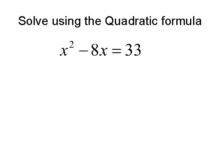 Solve using the Quadratic formula 