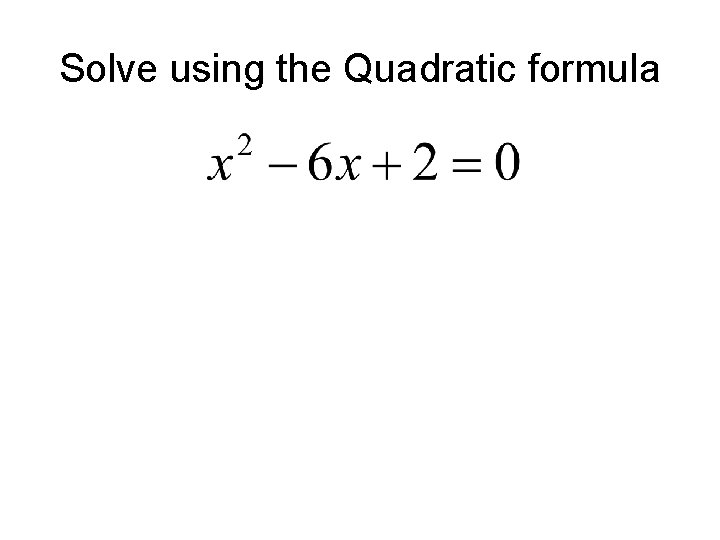 Solve using the Quadratic formula 