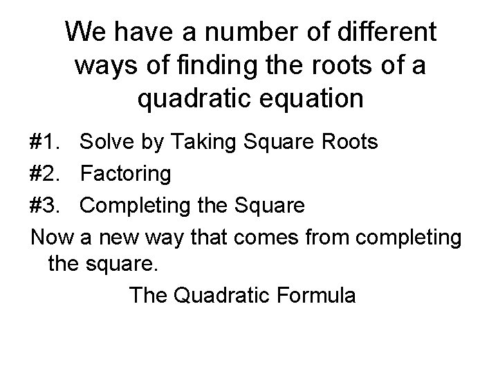 We have a number of different ways of finding the roots of a quadratic
