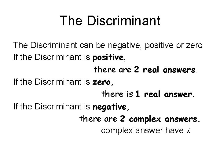 The Discriminant can be negative, positive or zero If the Discriminant is positive, there
