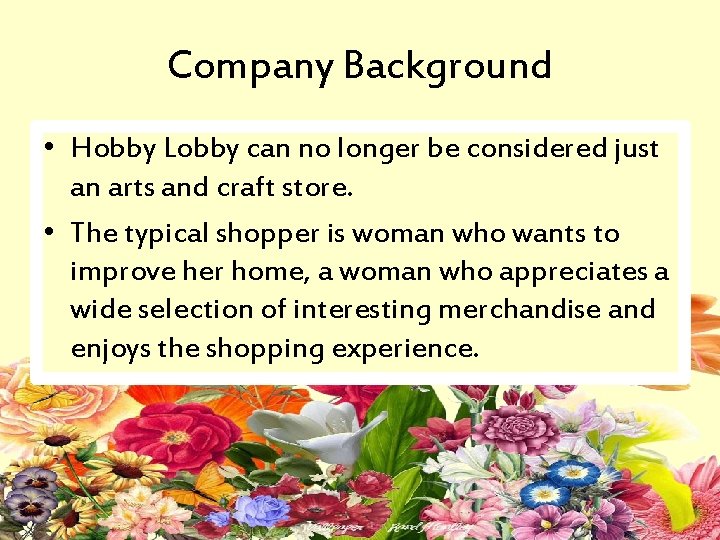 Company Background • Hobby Lobby can no longer be considered just an arts and