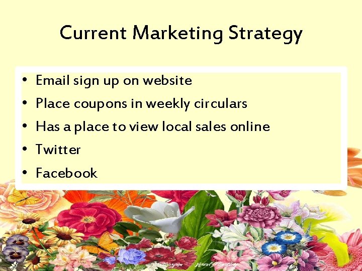 Current Marketing Strategy • • • Email sign up on website Place coupons in
