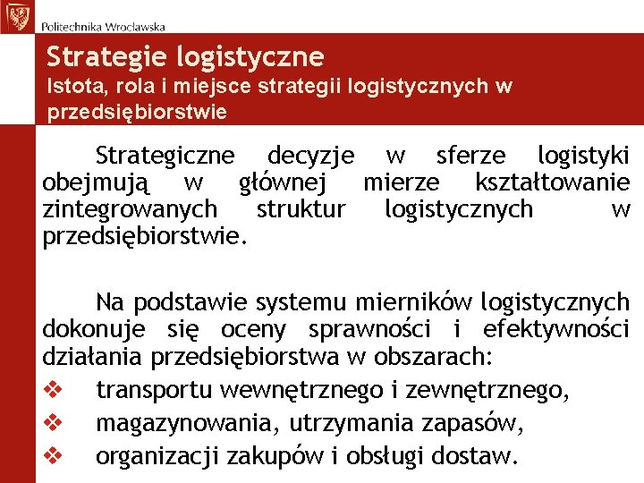 Strategie logistyczne Istota, rola i miejsce strategii logistycznych w przedsiębiorstwie Strategiczne decyzje w sferze