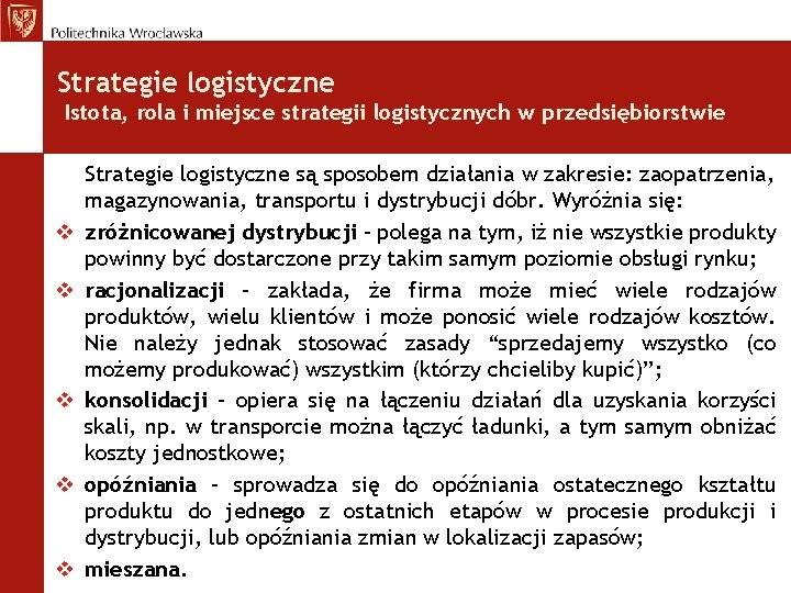 Strategie logistyczne Istota, rola i miejsce strategii logistycznych w przedsiębiorstwie v v v Strategie