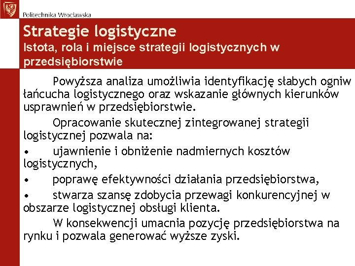 Strategie logistyczne Istota, rola i miejsce strategii logistycznych w przedsiębiorstwie Powyższa analiza umożliwia identyfikację