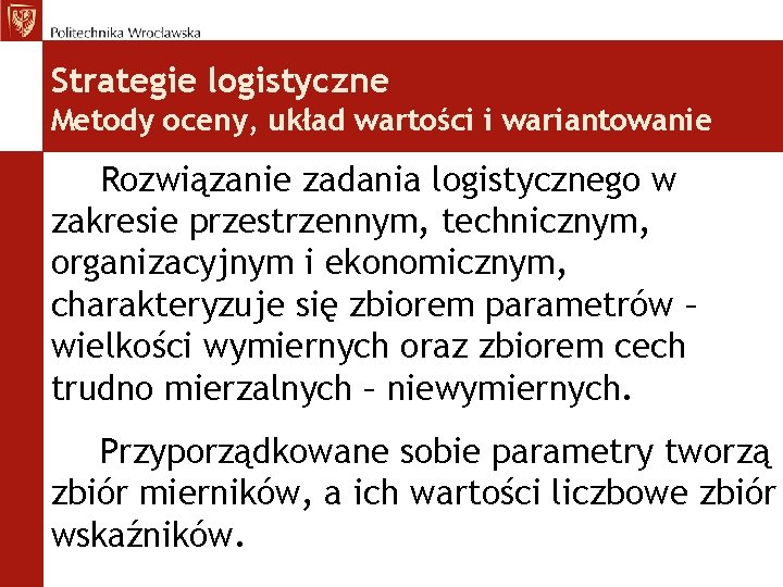 Strategie logistyczne Metody oceny, układ wartości i wariantowanie Rozwiązanie zadania logistycznego w zakresie przestrzennym,