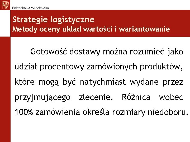 Strategie logistyczne Metody oceny układ wartości i wariantowanie Gotowość dostawy można rozumieć jako udział