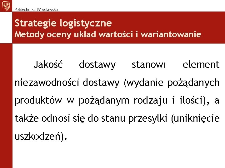 Strategie logistyczne Metody oceny układ wartości i wariantowanie Jakość dostawy stanowi element niezawodności dostawy