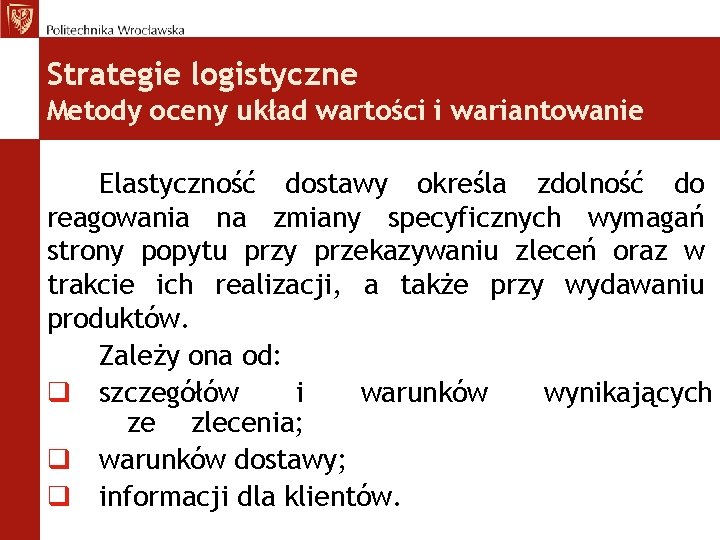 Strategie logistyczne Metody oceny układ wartości i wariantowanie Elastyczność dostawy określa zdolność do reagowania