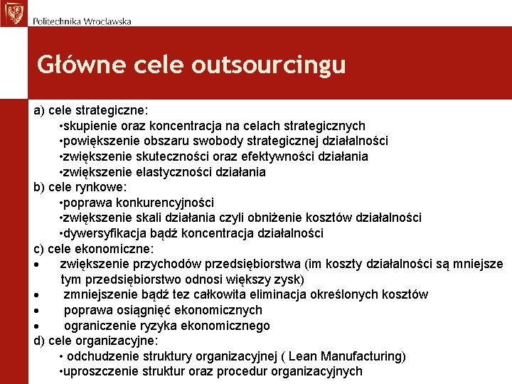 Główne cele outsourcingu a) cele strategiczne: • skupienie oraz koncentracja na celach strategicznych •