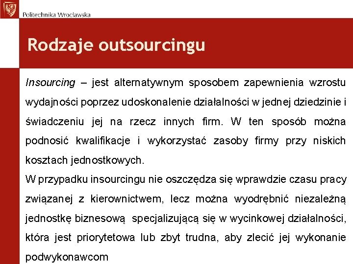 Rodzaje outsourcingu Insourcing – jest alternatywnym sposobem zapewnienia wzrostu wydajności poprzez udoskonalenie działalności w