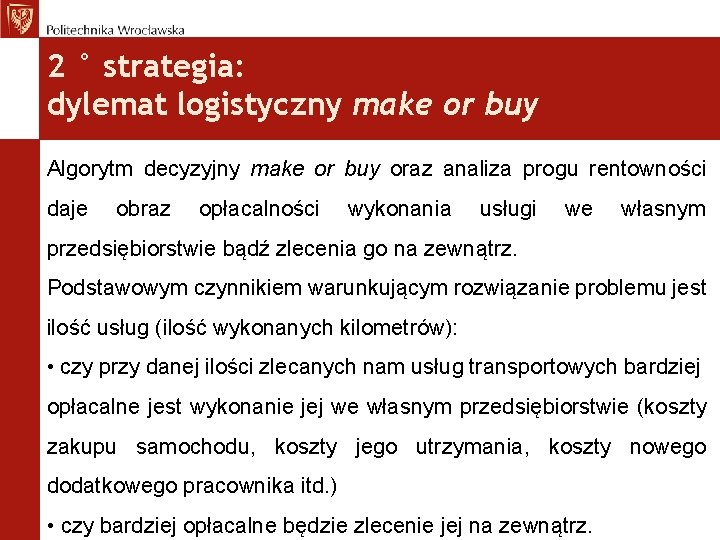 2 ° strategia: dylemat logistyczny make or buy Algorytm decyzyjny make or buy oraz