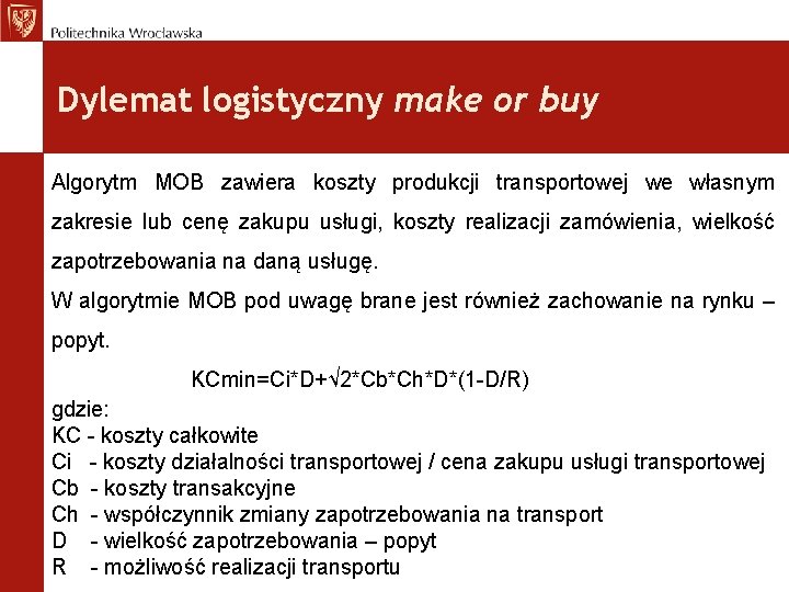 Dylemat logistyczny make or buy Algorytm MOB zawiera koszty produkcji transportowej we własnym zakresie