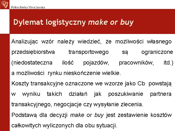 Dylemat logistyczny make or buy Analizując wzór należy wiedzieć, że możliwości własnego przedsiębiorstwa (niedostateczna