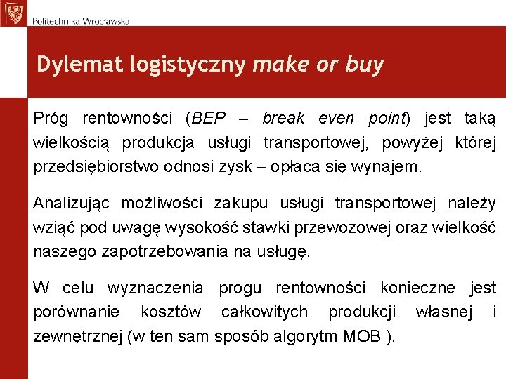 Dylemat logistyczny make or buy Próg rentowności (BEP – break even point) jest taką