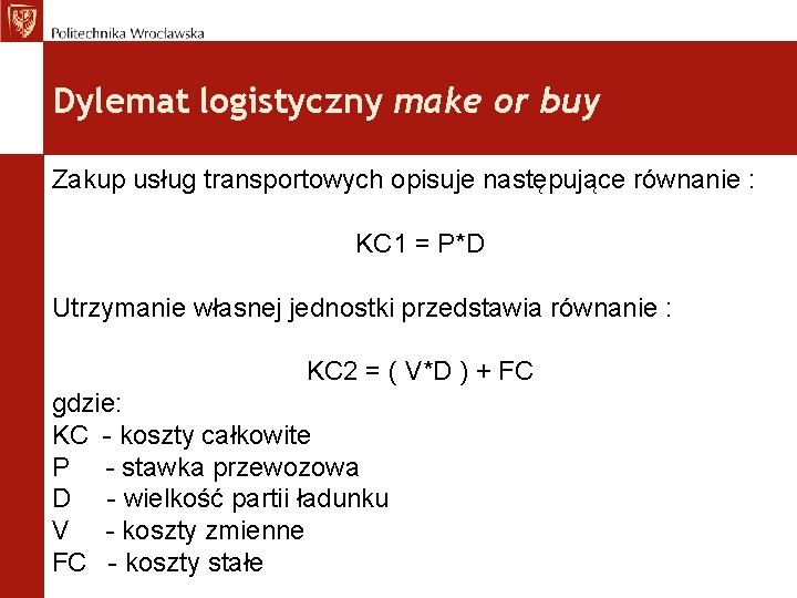 Dylemat logistyczny make or buy Zakup usług transportowych opisuje następujące równanie : KC 1