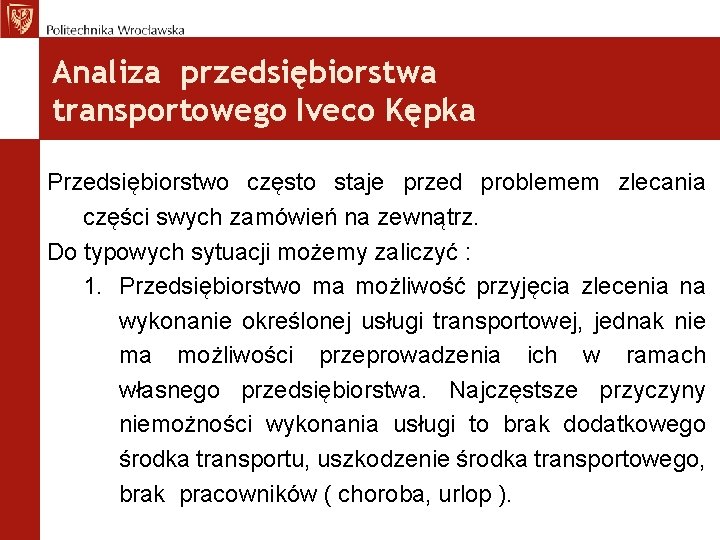 Analiza przedsiębiorstwa transportowego Iveco Kępka Przedsiębiorstwo często staje przed problemem zlecania części swych zamówień