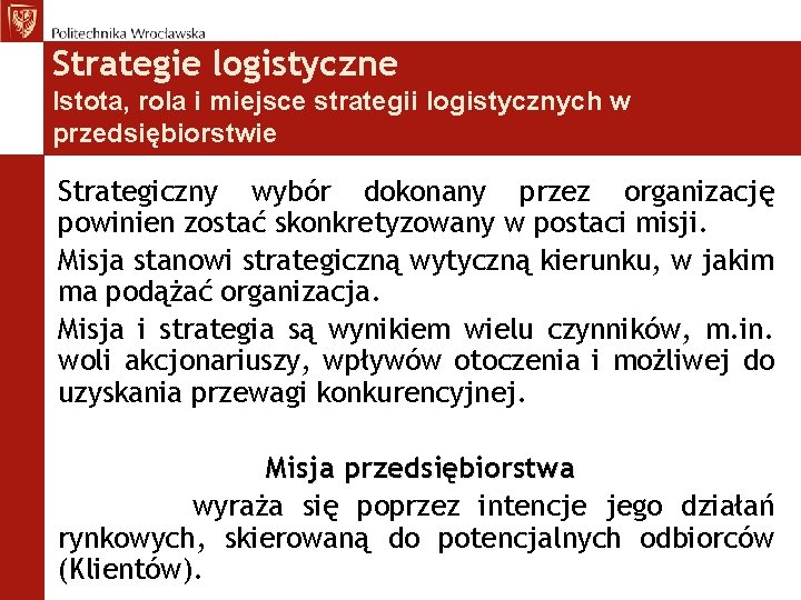 Strategie logistyczne Istota, rola i miejsce strategii logistycznych w przedsiębiorstwie Strategiczny wybór dokonany przez