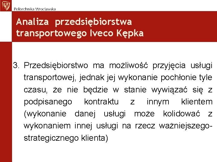 Analiza przedsiębiorstwa transportowego Iveco Kępka 3. Przedsiębiorstwo ma możliwość przyjęcia usługi transportowej, jednak jej