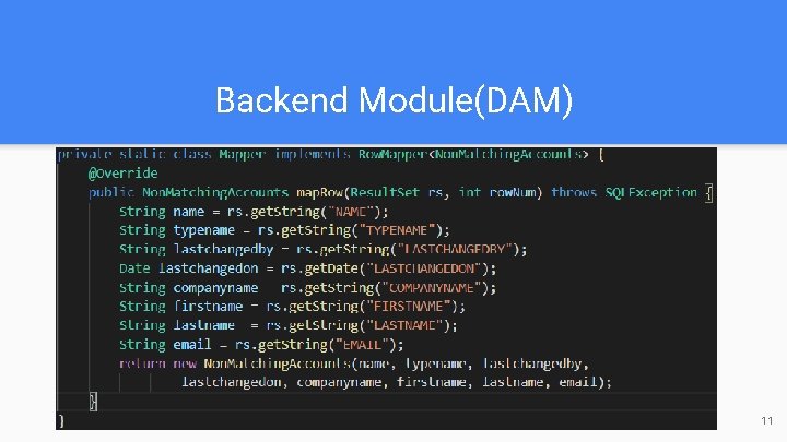 Backend Module(DAM) ★ DAM (Data Access Module) ○ Perform data extraction ○ Map SQL Backend Module(DAM) ★ DAM (Data Access Module) ○ Perform data extraction ○ Map SQL