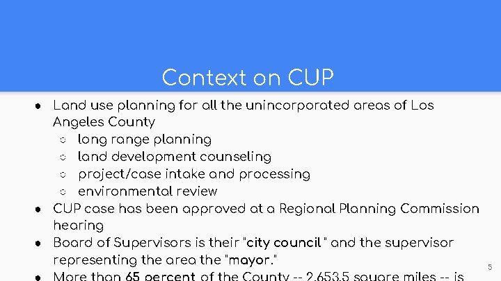 Context on CUP ● Land use planning for all the unincorporated areas of Los