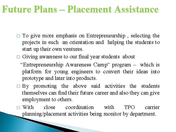 Future Plans – Placement Assistance To give more emphasis on Entrepreneurship , selecting the