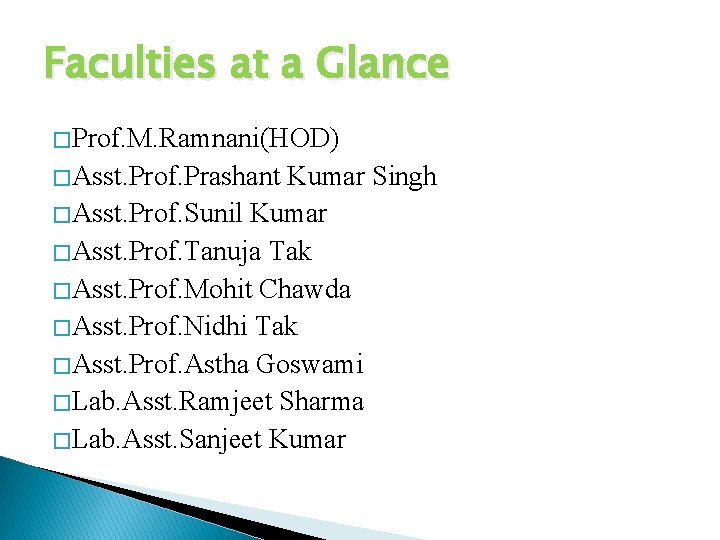 Faculties at a Glance � Prof. M. Ramnani(HOD) � Asst. Prof. Prashant Kumar Singh