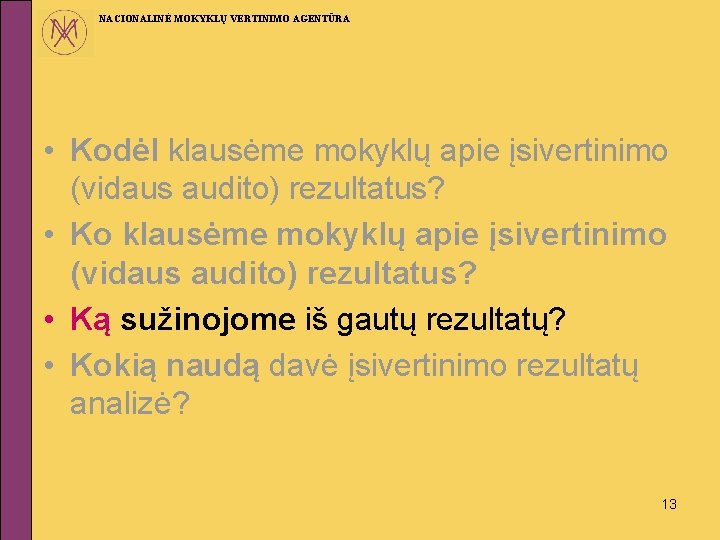 NACIONALINĖ MOKYKLŲ VERTINIMO AGENTŪRA • Kodėl klausėme mokyklų apie įsivertinimo (vidaus audito) rezultatus? •