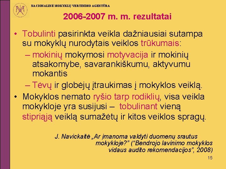 NACIONALINĖ MOKYKLŲ VERTINIMO AGENTŪRA 2006 -2007 m. m. rezultatai • Tobulinti pasirinkta veikla dažniausiai