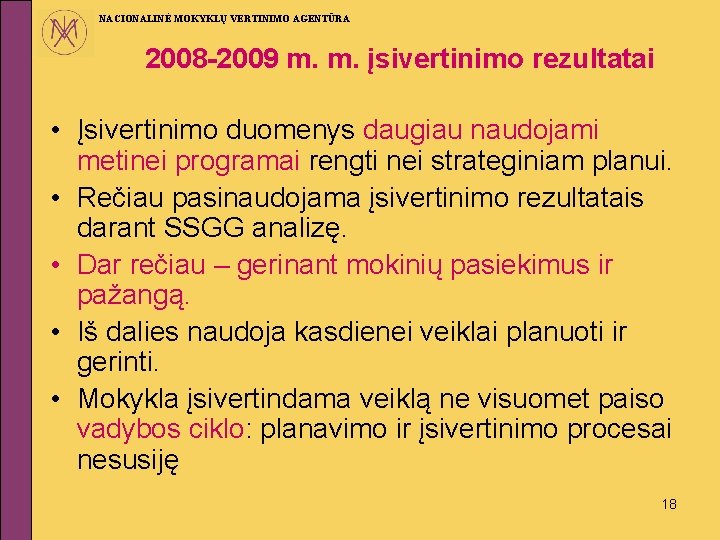 NACIONALINĖ MOKYKLŲ VERTINIMO AGENTŪRA 2008 -2009 m. m. įsivertinimo rezultatai • Įsivertinimo duomenys daugiau