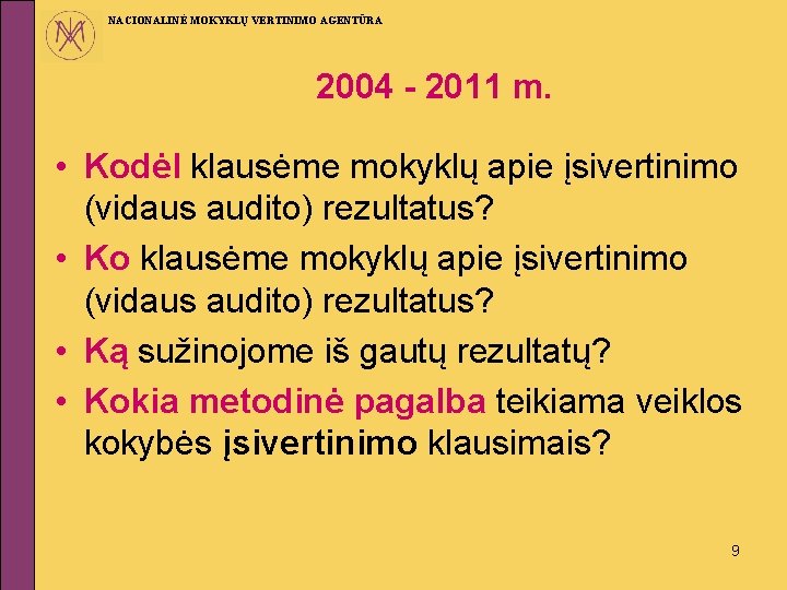 NACIONALINĖ MOKYKLŲ VERTINIMO AGENTŪRA 2004 - 2011 m. • Kodėl klausėme mokyklų apie įsivertinimo