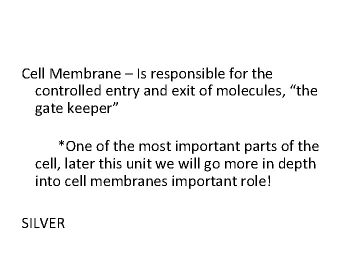 Cell Membrane – Is responsible for the controlled entry and exit of molecules, “the