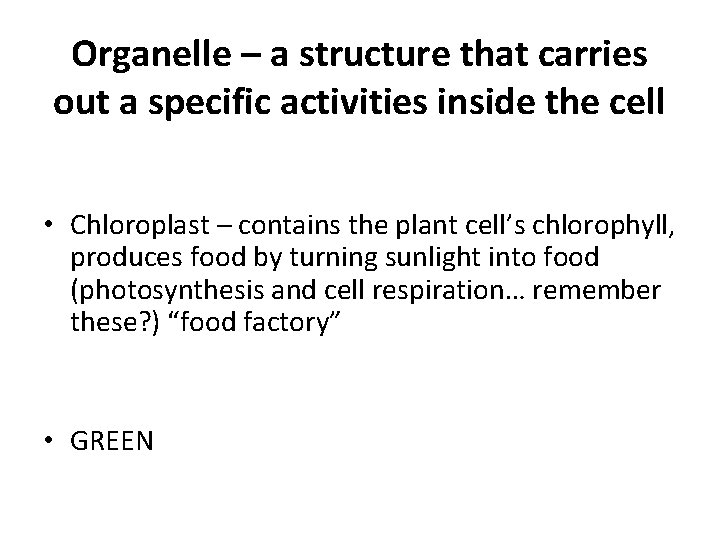 Organelle – a structure that carries out a specific activities inside the cell •