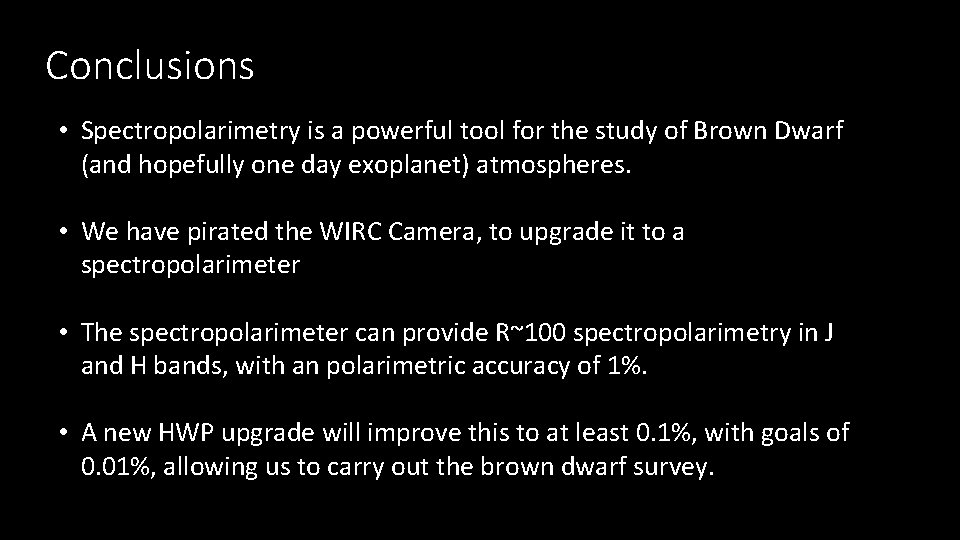 Conclusions • Spectropolarimetry is a powerful tool for the study of Brown Dwarf (and