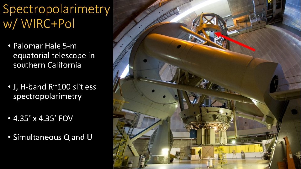 Spectropolarimetry w/ WIRC+Pol • Palomar Hale 5 -m equatorial telescope in southern California •