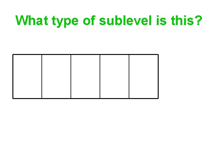 What type of sublevel is this? 