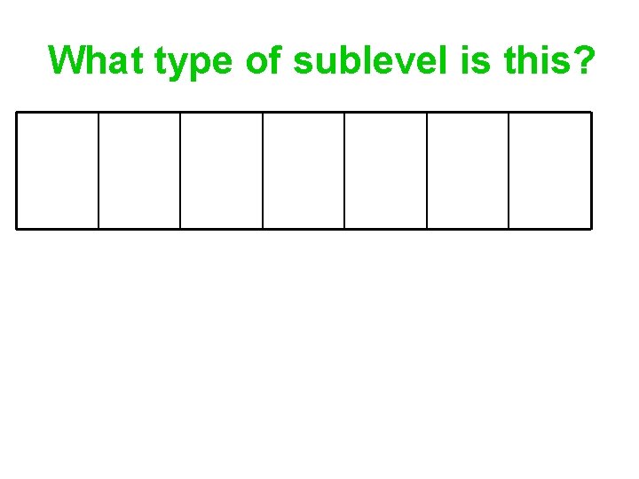 What type of sublevel is this? 