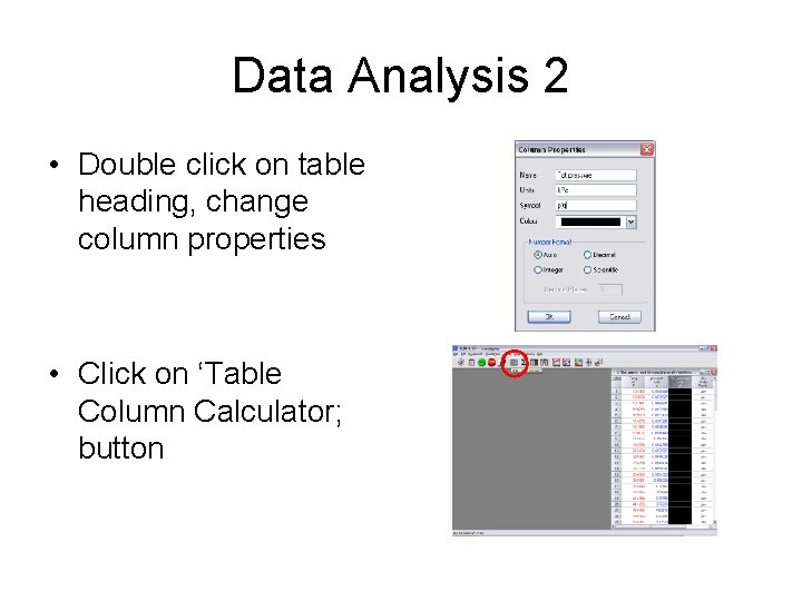 Data Analysis 2 • Double click on table heading, change column properties • Click