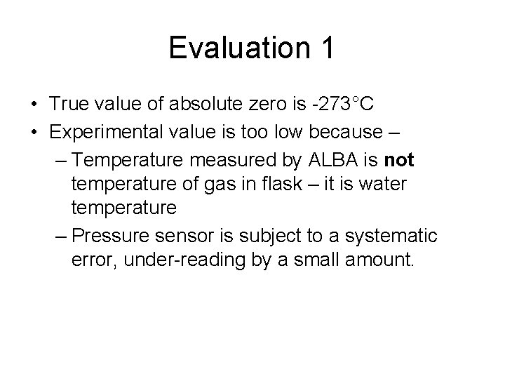 Evaluation 1 • True value of absolute zero is -273°C • Experimental value is