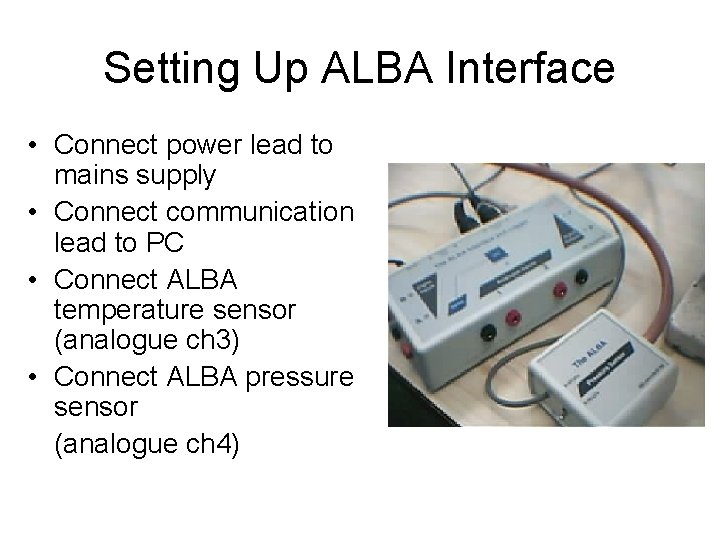 Setting Up ALBA Interface • Connect power lead to mains supply • Connect communication