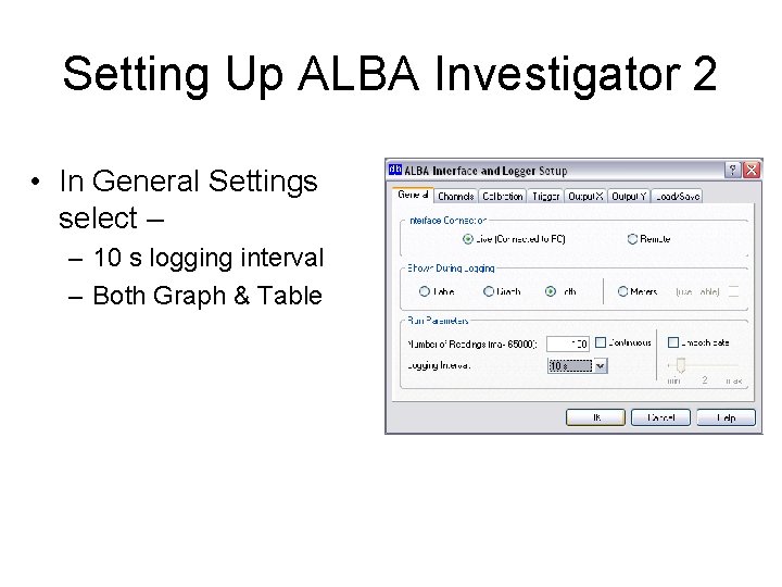 Setting Up ALBA Investigator 2 • In General Settings select – – 10 s