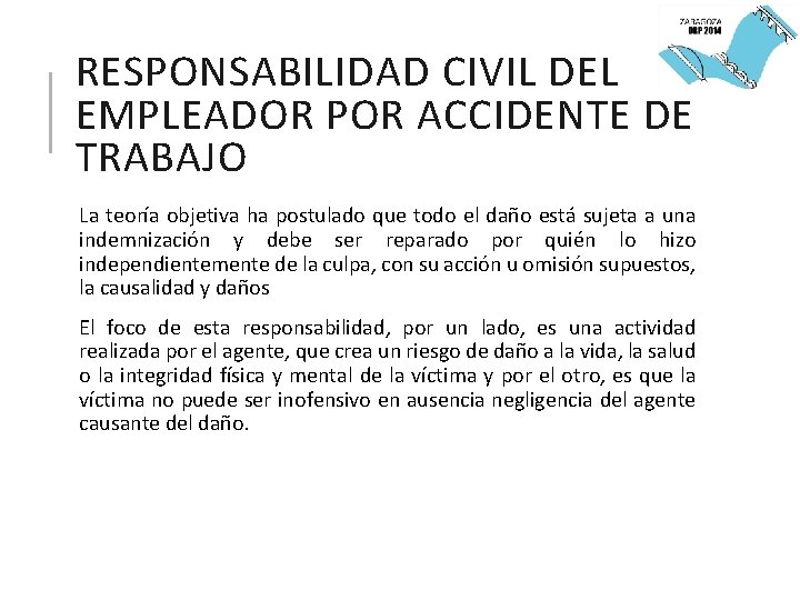RESPONSABILIDAD CIVIL DEL EMPLEADOR POR ACCIDENTE DE TRABAJO La teoría objetiva ha postulado que