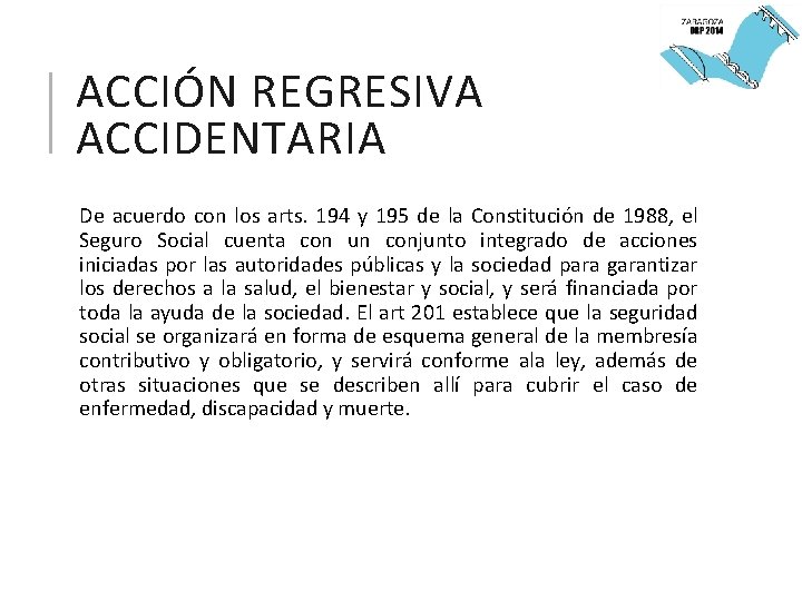 ACCIÓN REGRESIVA ACCIDENTARIA De acuerdo con los arts. 194 y 195 de la Constitución