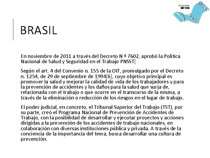 BRASIL En noviembre de 2011 a través del Decreto N º 7602, aprobó la