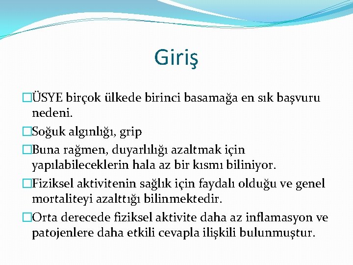 Giriş �ÜSYE birçok ülkede birinci basamağa en sık başvuru nedeni. �Soğuk algınlığı, grip �Buna