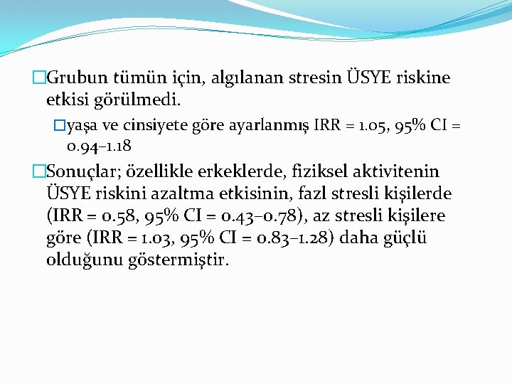 �Grubun tümün için, algılanan stresin ÜSYE riskine etkisi görülmedi. �yaşa ve cinsiyete göre ayarlanmış