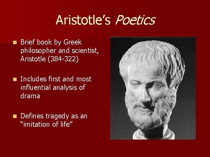 Aristotle’s Poetics n Brief book by Greek philosopher and scientist, Aristotle (384 -322) n